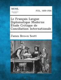 Le Francais Langue Diplomatique Moderne Etude Critique de Conciliation Internationale (häftad)