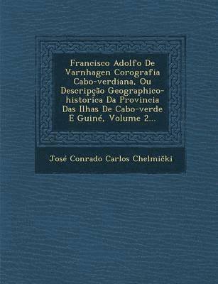 Francisco Adolfo de Varnhagen Corografia Cabo-Verdiana, Ou Descripcao Geographico-Historica Da Provincia Das Ilhas de Cabo-Verde E Guine, Volume 2... (inbunden)