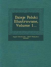 Dzieje Polski Illustrowane, Volume 1... (häftad)