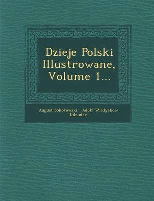 Dzieje Polski Illustrowane, Volume 1... (hftad)