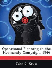 Operational Planning in the Normandy Campaign, 1944 (hftad)