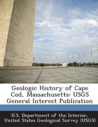Geologic History of Cape Cod, Massachusetts: Usgs General Interest Publication (hftad)