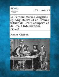 La Femme Mariee Anglaise En Angleterre Et En France (Etude de Droit Compare Et de Droit International Prive) (hftad)
