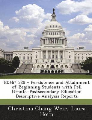 Ed467 329 - Persistence and Attainment of Beginning Students with Pell Grants. Postsecondary Education Descriptive Analysis Reports (hftad)