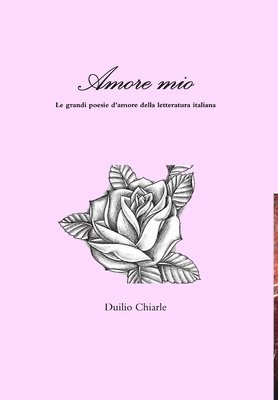 Amore mio - Le grandi poesie d'amore della letteratura italiana (hftad)