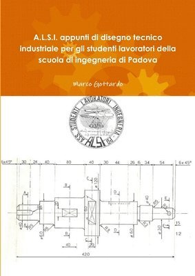 A L.S.I. Appunti Di Disegno Tecnico Industriale Per Gli Studenti Lavoratori Della Scuola Di Ingegneria Di Padova (hftad)