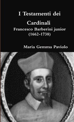I Testamenti Dei Cardinali - Francesco Barberini Junior (1662-1738) (hftad)