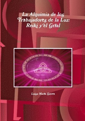 Alquimia De Los Trabajadores De La Luz: Reiki Y El Grial (häftad)