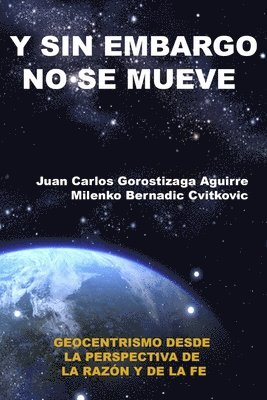 SIN EMBARGO NO SE MUEVE: Geocentrismo desde la perspectiva de la razon y la fe (inbunden)