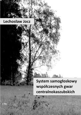 System samogloskowy wspolczesnych gwar centralnokaszubskich (hftad)