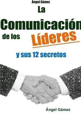 Comunicacion De Los Lideres Y Sus 12 Secretos (h�ftad)