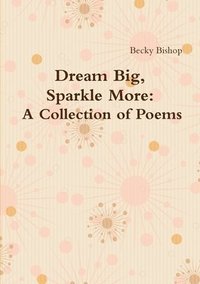 Dream Big, Sparkle More: A Collection of Poems (häftad)