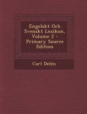 Engelskt Och Svenskt Lexikon, Volume 2 - Primary Source Edition (inbunden)