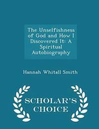 The Unselfishness Of God And How I Discovered It Hannah Whitall