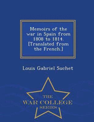 Memoirs of the war in Spain from 1808 to 1814. [Translated from the French.] - War College Series (hftad)