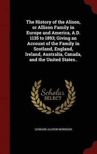 The History Of The Alison Or Allison Family In Europe And