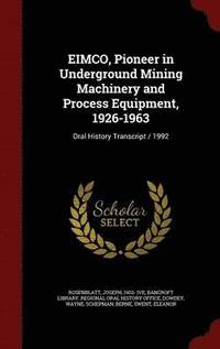 EIMCO, Pioneer in Underground Mining Machinery and Process Equipment, 1926-1963 (inbunden)
