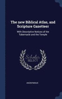 The new Biblical Atlas, and Scripture Gazetteer (inbunden)