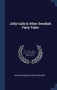 Jolly Calle &; Other Swedish Fairy Tales (inbunden)