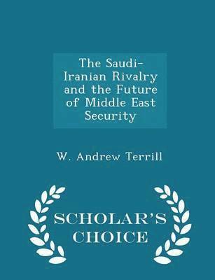 The Saudi-Iranian Rivalry and the Future of Middle East Security - Scholar's Choice Edition (hftad)