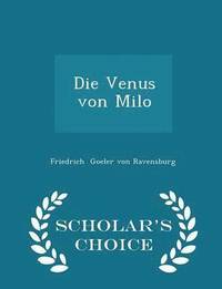 Die Venus Von Milo Scholar S Choice Edition Friedrich Goeler Von Ravensburg Haftad Bokus