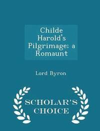Childe Harold's Pilgrimage; A Romaunt - Scholar's Choice Edition (häftad)