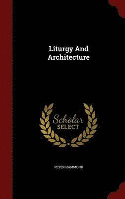 Liturgy And Architecture (inbunden)