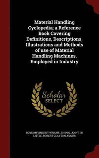 Material Handling Cyclopedia; a Reference Book Covering Definitions, Descriptions, Illustrations and Methods of use of Material Handling Machines, Employed in Industry (inbunden)