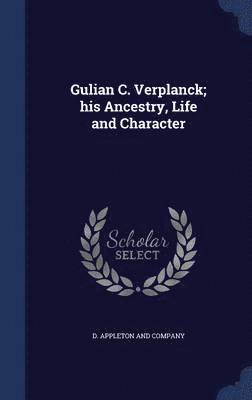 Gulian C. Verplanck; his Ancestry, Life and Character (inbunden)