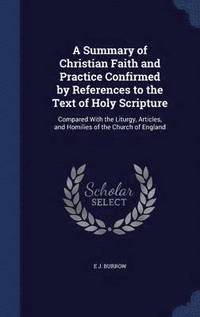 A Summary of Christian Faith and Practice Confirmed by References to the Text of Holy Scripture (inbunden)