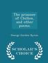 The Prisoner of Chillon, and Other Poems. - Scholar's Choice Edition