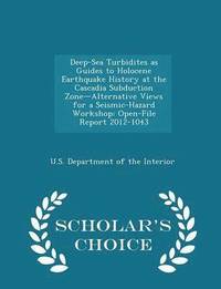 Deep-Sea Turbidites as Guides to Holocene Earthquake History at the Cascadia Subduction Zone-Alternative Views for a Seismic-Hazard Workshop (hftad)