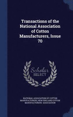 Transactions of the National Association of Cotton Manufacturers, Issue 70 (inbunden)
