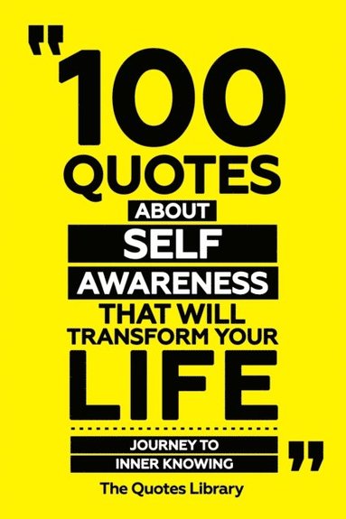 100 Quotes About Self-Awareness That Will Transform Your Life - Journey To Inner Knowing (häftad)