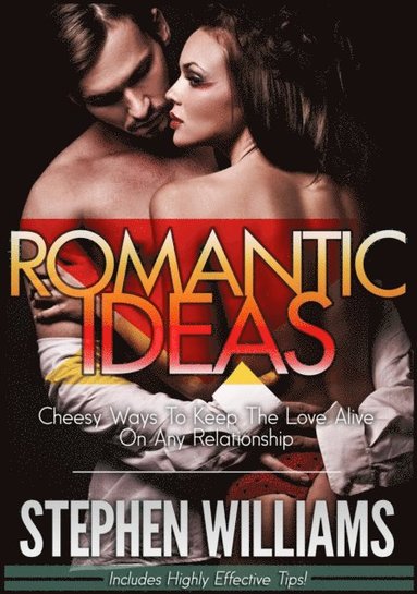 Romantic Ideas: Cheesy Ways To Keep The Love Alive On Any Relationship (häftad)