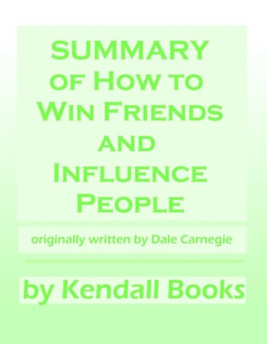 Summary of How To Win Friends And Influence People