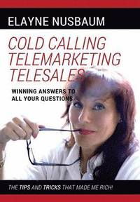 Cold Calling Telemarketing Telesales Winning Answers to All Your Questions The Tips and Tricks That Made Me Rich (inbunden)