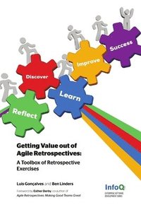Getting Value Out of Agile Retrospectives - A Toolbox of Retrospective Exercises (häftad)
