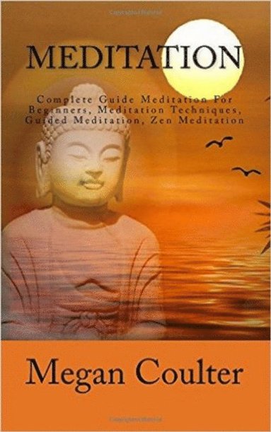 Meditation: Complete Guide For Beginners, Meditation Techniques, Guided Meditation, Zen Meditation (häftad)