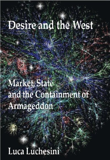 Desire and the West: Market, State and the Containment of Armageddon (häftad)