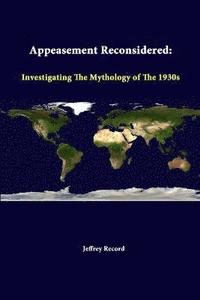 Appeasement Reconsidered: Investigating the Mythology of the 1930s (häftad)
