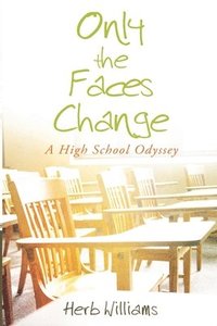 Only the Faces Change (A High School Odyssey) (häftad)