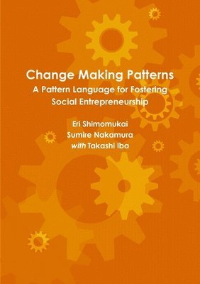 Change Making Patterns: A Pattern Language for Fostering Social Entrepreneurship (häftad)