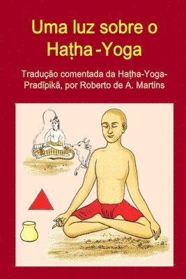 Uma Luz Sobre o Hatha-Yoga. Traducao Comentada Da Hatha-Yoga-Pradipika (häftad)