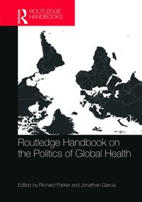 Routledge Handbook on the Politics of Global Health (e-bok)
