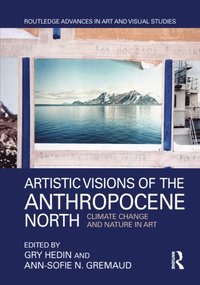 Artistic Visions of the Anthropocene North (e-bok)