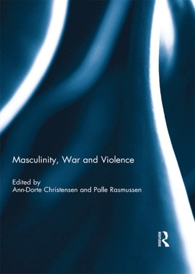 Masculinity, War and Violence (e-bok)