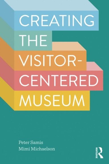 Creating the Visitor-Centered Museum (e-bok)
