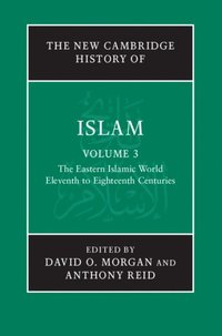 New Cambridge History of Islam: Volume 3, The Eastern Islamic World, Eleventh to Eighteenth Centuries (e-bok)