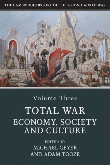 Cambridge History of the Second World War: Volume 3, Total War: Economy, Society and Culture (e-bok)